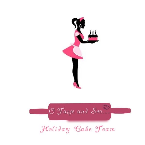 O Taste And See           Holiday Cake Team